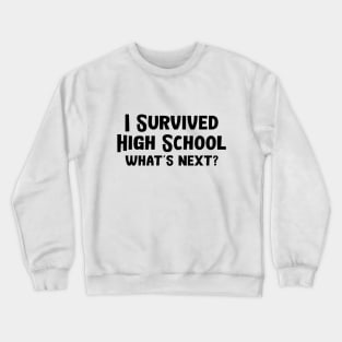 I Survived High School What's Next Crewneck Sweatshirt
